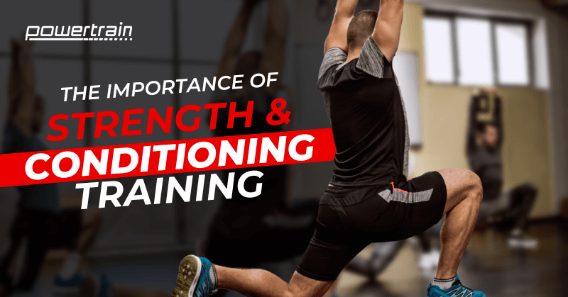 The Importance of Strength & Conditioning Training